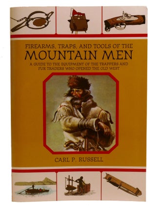 FIREARMS, TRAPS, AND TOOLS OF THE MOUNTAIN MEN; A Guide to the Equipment of the Trappers and Fur...