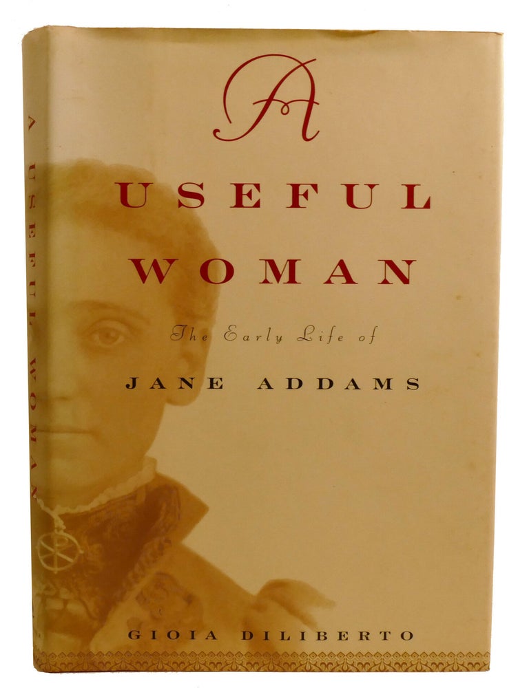 Item #603216 A USEFUL WOMAN; The Early Life of Jane Addams. Gioia Diliberto.