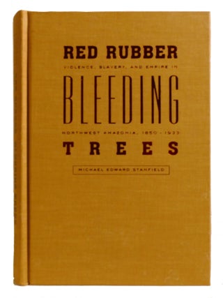 Item #603234 RED RUBBER, BLEEDING TREES; Violence, Slavery, and Empire in Northwest Amazonia,...