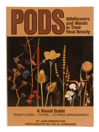 PODS; Wildflowers and Weeds in Their Final Beauty