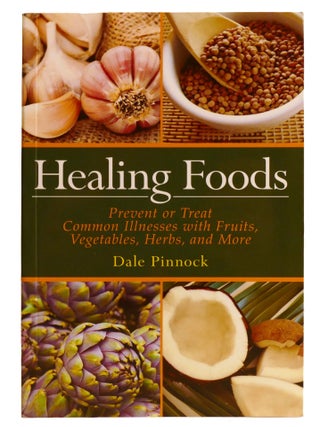HEALING FOODS; Prevent and Treat Common Illnesses with Fruits, Vegetables, Herbs, and More