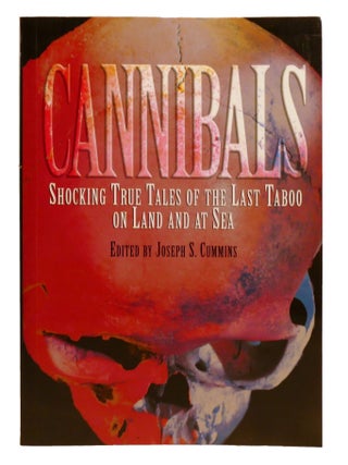 CANNIBALS; Shocking True Tales of the Last Taboo on Land and at Sea