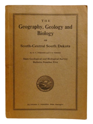 Item #603374 THE GEOGRPAHY, GEOLOGY AND BIOLOGY OF SOUTH-CENTRAL SOUTH DAKOTA. S. S. Visher E. C....