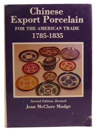 Item #603452 CHINESE EXPORT PORCELAIN FOR THE AMERICAN TRADE, 1785-1835. Jean Mudge
