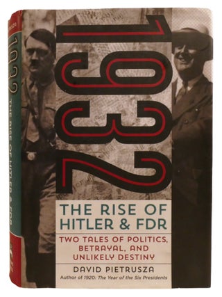 Item #603476 1932; The Rise of Hitler and FDR--Two Tales of Politics, Betrayal, and Unlikely...
