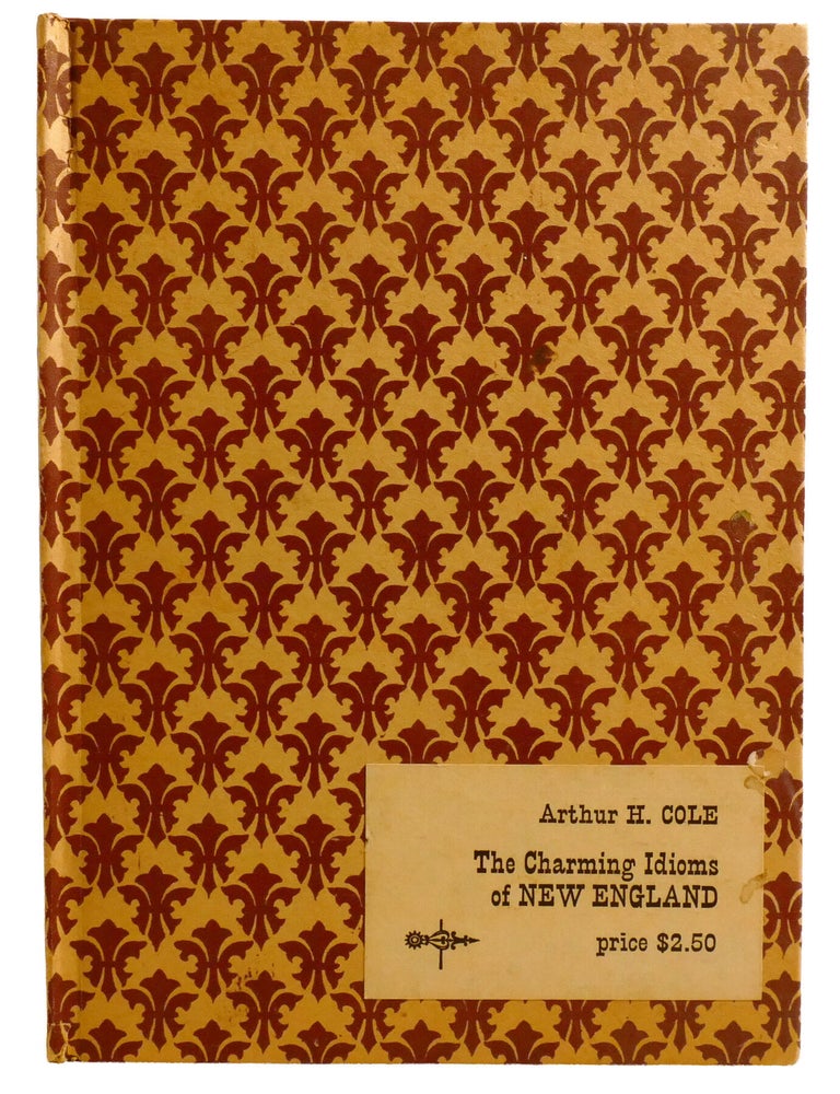 Item #603477 THE CHARMING IDIOMS OF NEW ENGLAND; An Essay Upon Their Significance, Together with a Compilation of Those Current in the Region around 1900-1910. Arthur Cole.