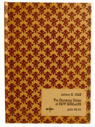 THE CHARMING IDIOMS OF NEW ENGLAND; An Essay Upon Their Significance, Together with a Compilation...