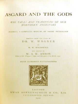 ASGARD AND THE GODS; The Tales and Traditions of Our Northern Ancestors Forming a Complete Manual of Norse Mythology
