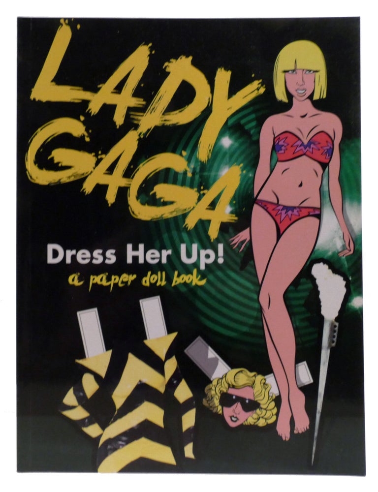 Item #603590 LADY GAGA: DRESS HER UP! ; A Paper Doll Book. Lisa Dyer.