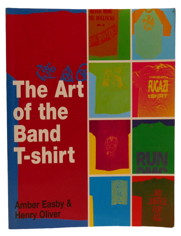 Item #603592 THE ART OF THE BAND T-SHIRT. Amber Easby. Henry Oliver.