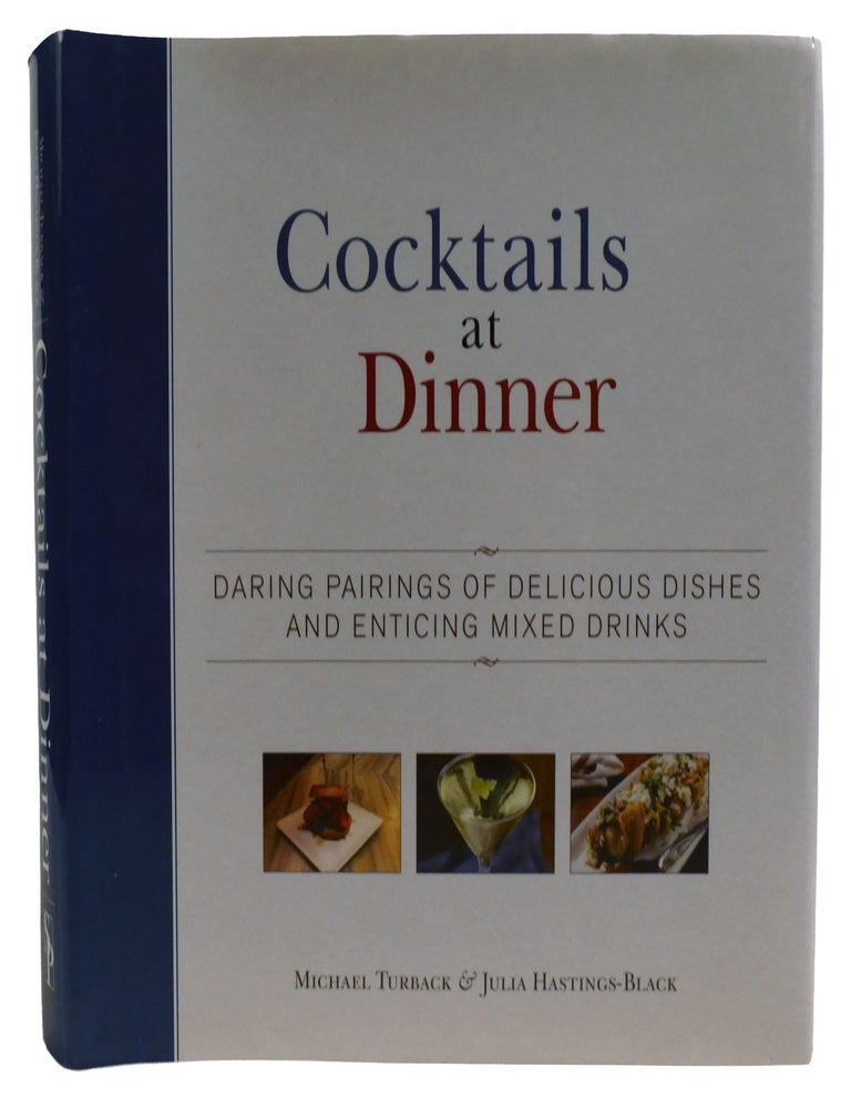 Item #603600 COCKTAILS AT DINNER; Daring Pairings of Delicious Dishes and Enticing Mixed Drinks. Julia Hastings-Black Michael Turback.