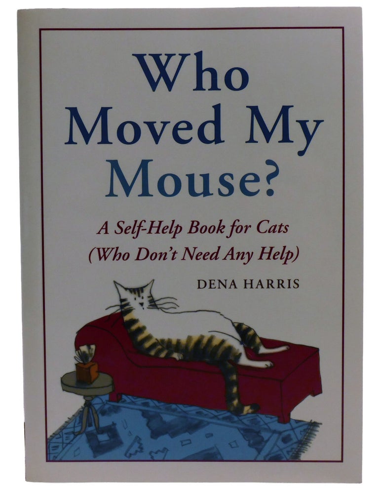 Item #603601 WHO MOVED MY MOUSE? ; A Self-Help Book for Cats (Who Don't Need Any Help). Mr. Nom-Noms Dena Harris.