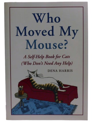 WHO MOVED MY MOUSE? ; A Self-Help Book for Cats (Who Don't Need Any Help