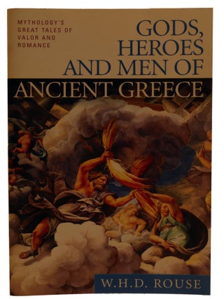 GODS, HEROES AND MEN OF ANCIENT GREECE; Mythology's Great Tales of Valor and Romance