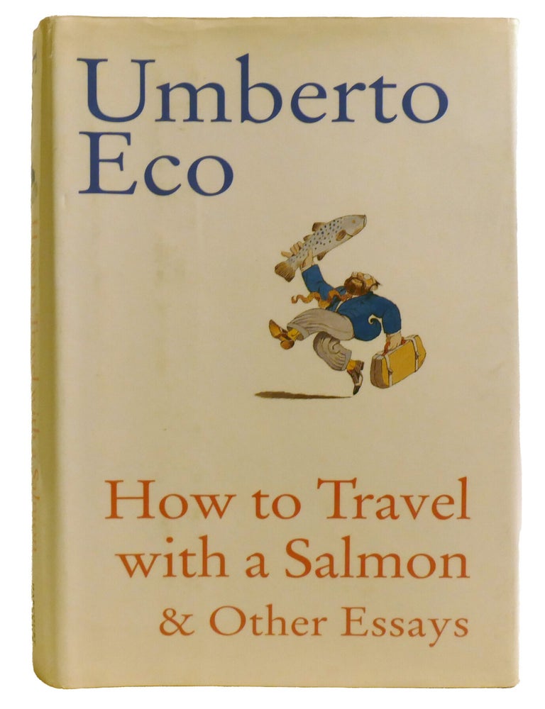 Item #603784 HOW TO TRAVEL WITH A SALMON & OTHER ESSAYS. William Weaver Umberto Eco, Trans.