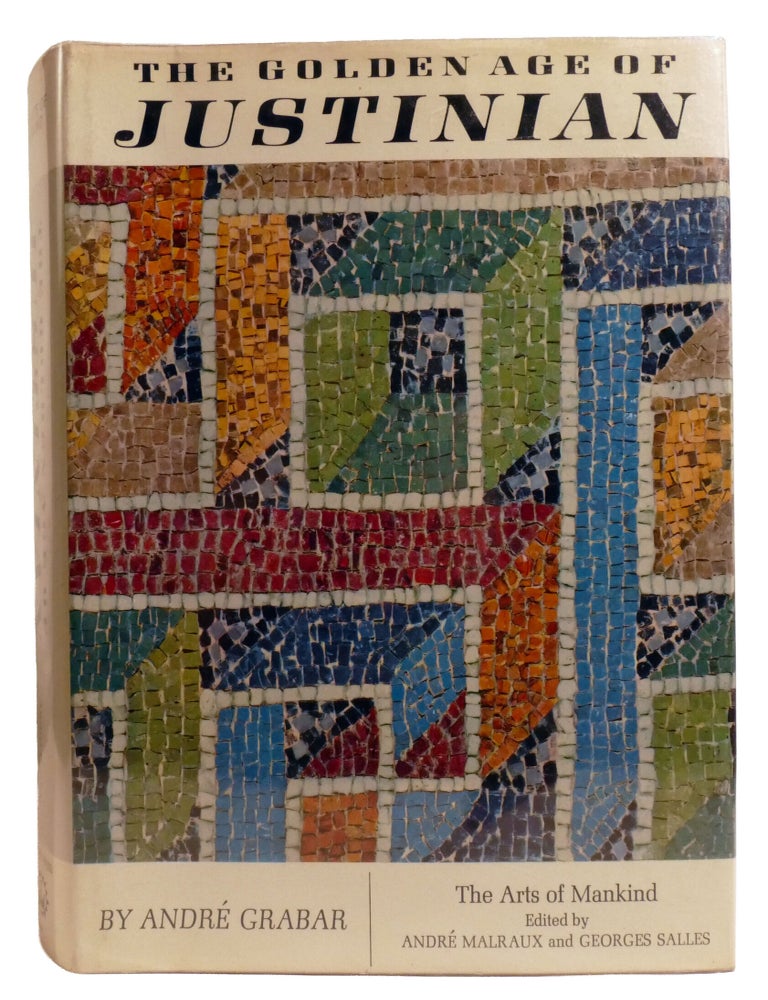 Item #603869 THE GOLDEN AGE OF JUSTINIAN; From the Death of Theodosius to the Rise of Islam. Andrew Malraux Andre Grabar, Georges Salles.