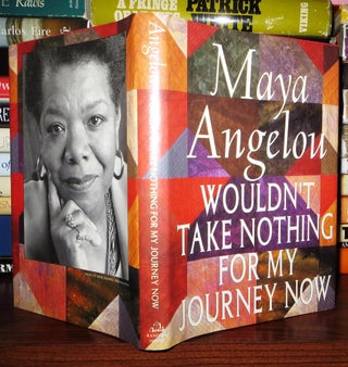 Item #60416 WOULDN'T TAKE NOTHING FOR MY JOURNEY NOW. Maya Angelou