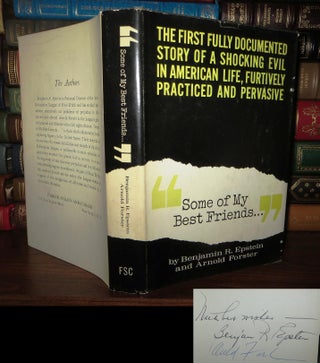 Item #61945 SOME OF MY BEST FRIENDS Signed 1st. Benjamin R. Epstein, Arnold Forster