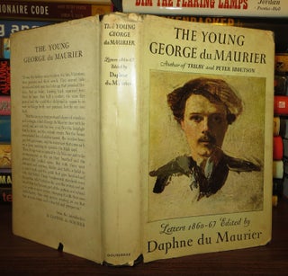 Item #62193 THE YOUNG GEORGE DU MAURIER A Selection of His Letters, 1860-67. Daphne - George Du...
