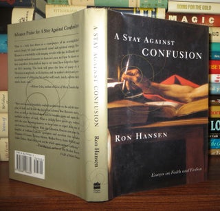 Item #63398 A STAY AGAINST CONFUSION Essays on Faith and Fiction. Ron Hansen