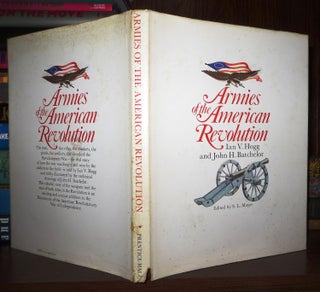 Item #63413 ARMIES OF THE AMERICAN REVOLUTION. Ian V. Hogg, John H. Batchelor