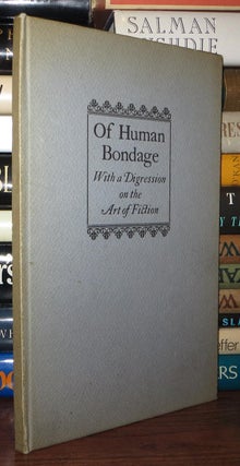 Item #64588 OF HUMAN BONDAGE With a Digression on the Art of Fiction: an Address. W. Somerset...