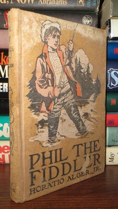 Item #64824 PHIL THE FIDDLER Or the STORY of a YOUNG STREET MUSICIAN. Horatio Jr Alger
