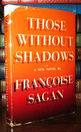 Item #65477 THOSE WITHOUT SHADOWS. Francoise Sagan Translated Frances Frenaye
