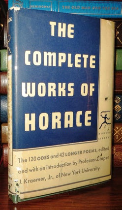 Item #65483 THE COMPLETE WORKS OF HORACE 120 Odes and 42 Longer Poems. Horace, Casper J. Kraemer,...