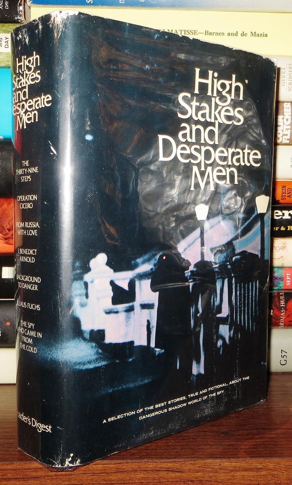 Item #66279 HIGH STAKES AND DESPERATE MEN Classics of Espionage / Selected and Condensed by the Editors of the Reader's Digest. John Buchan, Alan Moorehead, Eric Ambler, Cornel Lengyel, Ian Fleming, L. C. Moyzisch, John Le Carre.