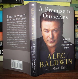 Item #66295 A PROMISE TO OURSELVES A Journey through Fatherhood and Divorce. Alec Baldwin, Mark Tabb