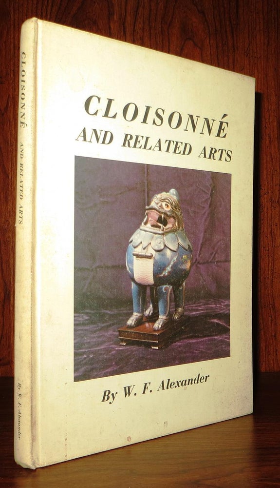 Item #66602 CLOISONNE AND RELATED ARTS. W. F. Alexander.