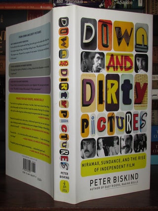 DOWN AND DIRTY PICTURES : Miramax, Sundance, and the Rise of Independent Film
