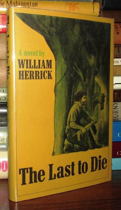 Item #67378 THE LAST TO DIE. William Herrick