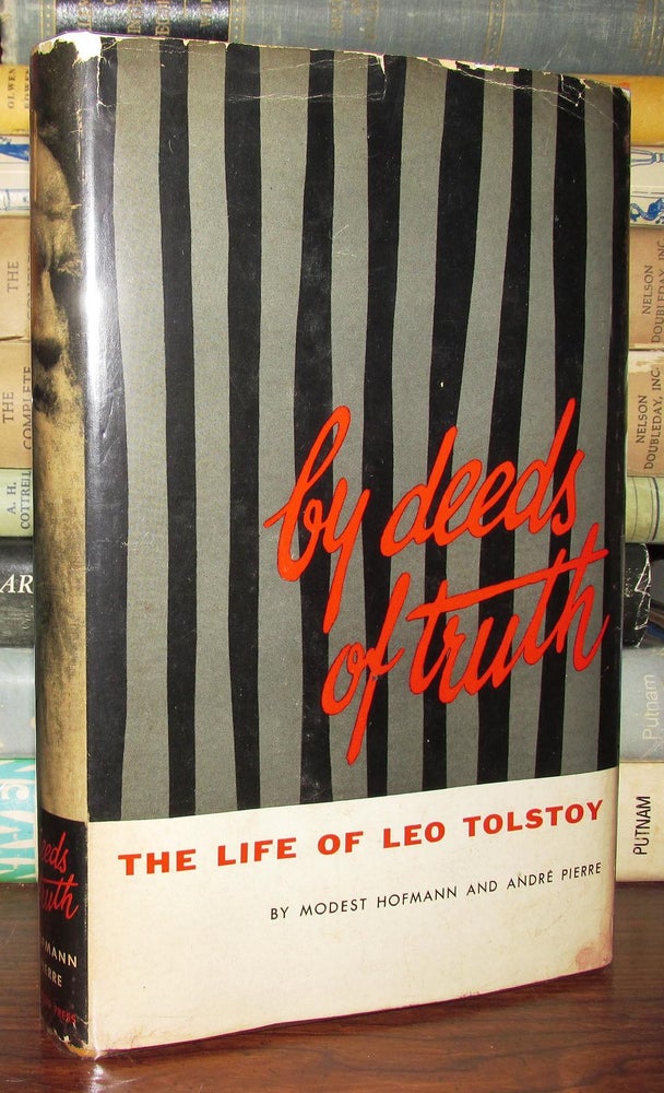 Item #67440 BY DEEDS OF TRUTH : The Life of Leo Tolstoy. Modest. Andre Hofmann, Pierre. - Leo Tolstoy.