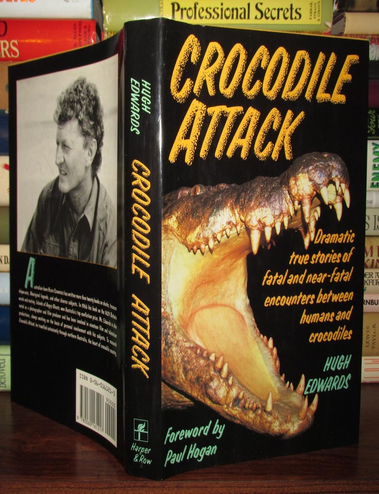Item #67453 CROCODILE ATTACK : ; Dramatic True Stories of Fatal and Near-Fatal Encounters between Humans and Crocodiles. Hugh Edwards.