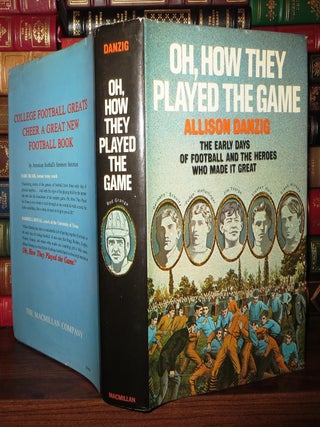 Item #68923 OH, HOW THEY PLAYED THE GAME; The Early Days of Football and the Heroes Who Made it...