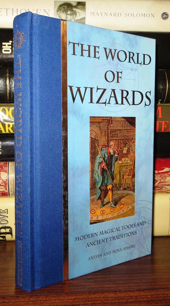 Item #69208 THE WORLD OF WIZARDS Modern Magical Tools and Ancient Traditions. Anton Adams, Mina Adams.