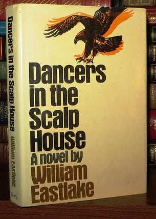 Item #69754 DANCERS IN THE SCALP HOUSE. William Eastlake