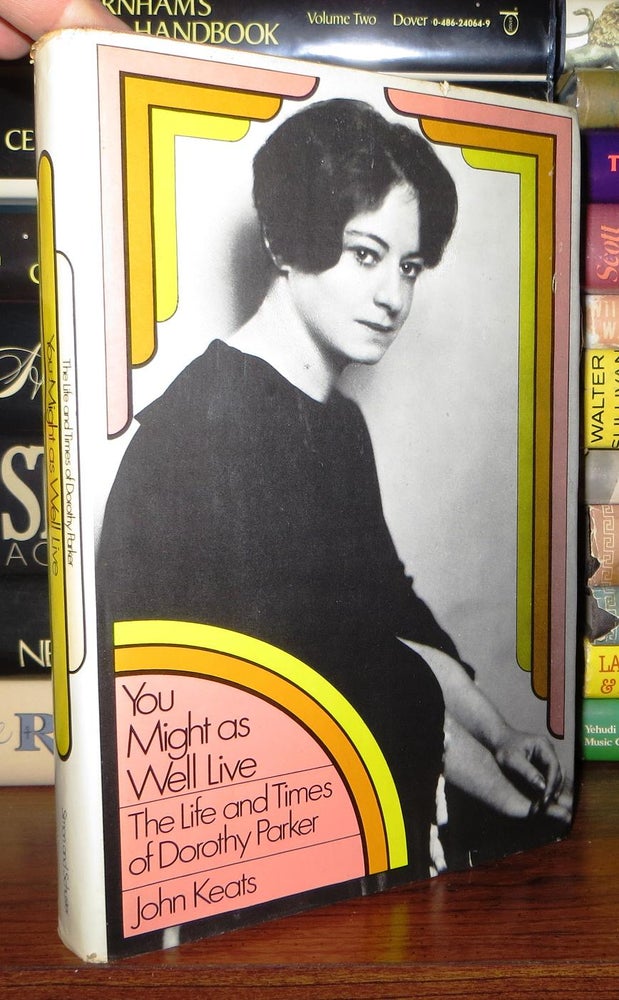 Item #70581 YOU MIGHT AS WELL LIVE The Life and Times of Dorothy Parker. John Keats.
