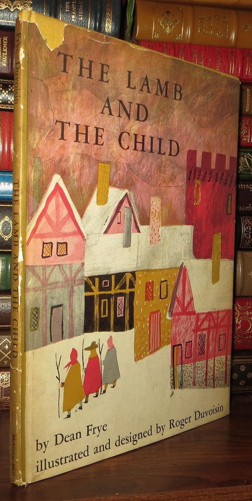 Item #70671 THE LAMB AND THE CHILD. Dean Frye, Roger Duvoisin.