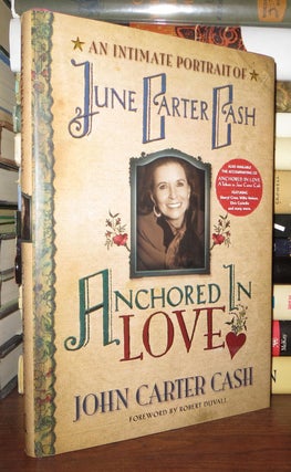 Item #70872 ANCHORED IN LOVE An Intimate Portrait of June Carter Cash. John Carter Cash, Robert...