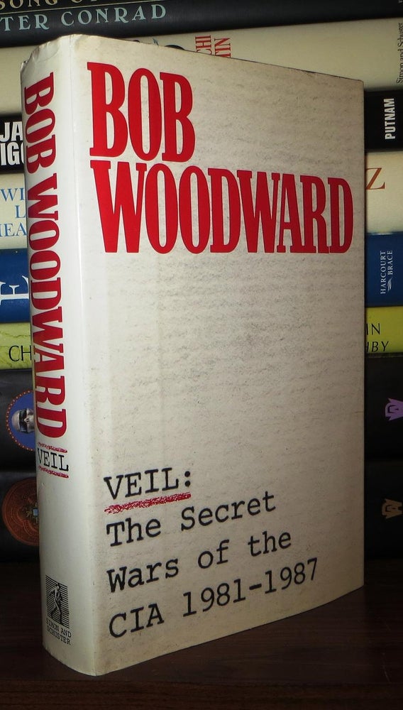 Item #71654 VEIL The Secret Wars of the Cia 1981 - 1987. Bob Woodward.