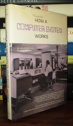 Item #71789 HOW A COMPUTER SYSTEM WORKS. John Arthur Brown