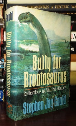 Item #72658 BULLY FOR BRONTOSAURUS Reflections in Natural History. Stephen Jay Gould