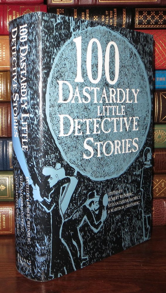 Item #72785 100 DASTARDLY LITTLE DETECTIVE STORIES. Martin H. Greenberg, Robert H. Weinberg, Stefan R. Dziemianowicz.