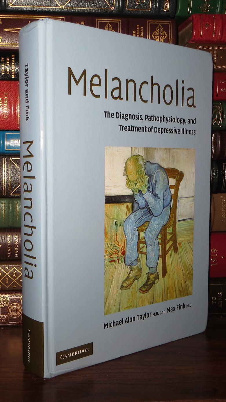 MELANCHOLIA The Diagnosis, Pathophysiology and Treatment of Depressive  Illness by Michael Alan Taylor, Max Fink on Rare Book Cellar