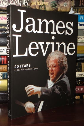 Item #73351 JAMES LEVINE; 40 Years At the Metropolitan Opera. Amadeus Press - James Levine