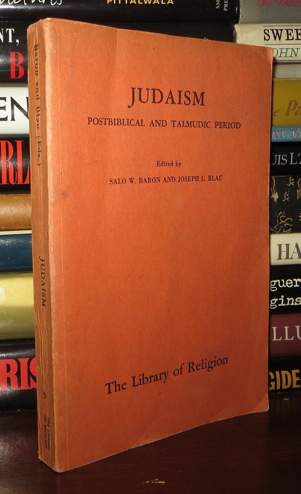 Item #73809 JUDAISM Postbiblical and Talmudic Period. Salo W. Baron, Joseph L. Blau.