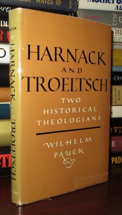 Item #73863 HARNACK AND TROELTSCH Two Historical Theologians. Wilhelm - Harnack Pauck, Troeltsch